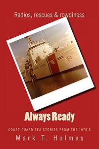 Download Always Ready: Coast Guard Sea Stories From the 1970’s pdf, epub, ebook