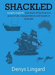 Download SHACKLED: Joseph Lingard’s true story of his time in a prison hulk, transportation and travels in Australia. pdf, epub, ebook
