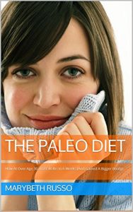 Download The Paleo Diet: How At Over Age 30 I Lost 40 lbs In 6 Weeks (And Gained A Bodacious Booty) pdf, epub, ebook
