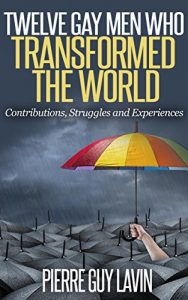 Download Twelve Gay Men Who Transformed the World: Contributions, Struggles and Experiences pdf, epub, ebook