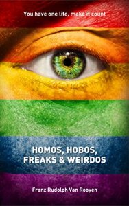 Download Homos, Hobos, Freaks and Weirdos: A guide on coming out as a homosexual, overcoming addiction, rebuilding your life, relationships, and claiming your God-given success. pdf, epub, ebook