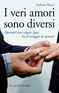 Download I veri amori sono diversi: Quando una coppia (gay) ha il coraggio di sposarsi (Gli specchi) (Italian Edition) pdf, epub, ebook