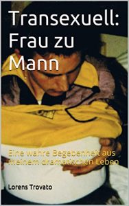 Download Transexuell: Frau zu Mann: Eine wahre Begebenheit aus meinem dramatischen Leben (German Edition) pdf, epub, ebook