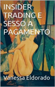 Download INSIDER TRADING E SESSO A PAGAMENTO: LA BACHEKA DELLA LAP DANCE A MILANO (Italian Edition) pdf, epub, ebook
