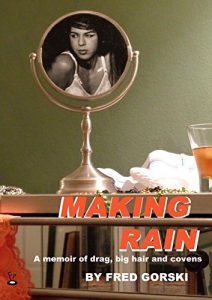 Download Making Rain: A memoir of drag, big hair and covens pdf, epub, ebook