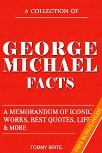 Download George Michael Facts (George Michael Biography): A Memorandum of Iconic Works, Best Quotes, Life & More pdf, epub, ebook