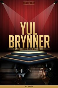 Download Yul Brynner Unauthorized & Uncensored (All Ages Deluxe Edition with Videos) pdf, epub, ebook