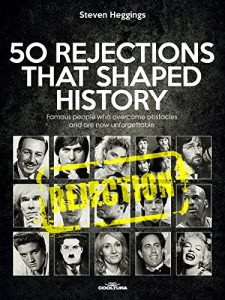 Download 50 REJECTIONS THAT SHAPED HISTORY: Famous people who overcame obstacles and are now unforgettable pdf, epub, ebook