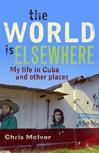 Download The World is Elsewhere: My life in Cuba and Other Places pdf, epub, ebook