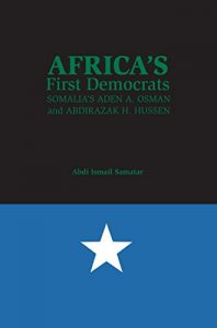 Download Africa’s First Democrats: Somalia’s Aden A. Osman and Abdirazak H. Hussen pdf, epub, ebook