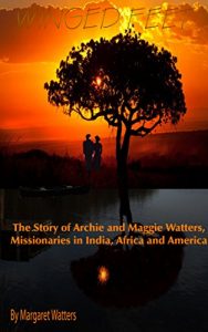 Download Winged Feet: The Story of Archie and Maggie Watters, Missionaries in India, Africa and America pdf, epub, ebook