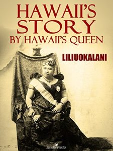 Download Hawaii’s Story by Hawaii’s Queen pdf, epub, ebook