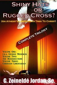 Download Shiny Hats or Rugged Cross? Complete Trilogy: An Atheist’s Libertarian Trek to Christ pdf, epub, ebook