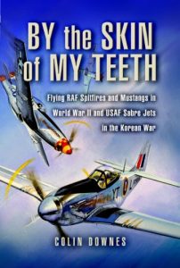 Download By the Skin of my Teeth: The Memoirs of an RAF Mustang Pilot in World War II and of Flying Sabres with USAF in Korea pdf, epub, ebook