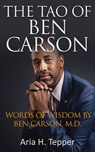 Download The Tao of Ben Carson: Words of Wisdom by Ben Carson m.d. (Ben Carson Life Story and Wisdom) pdf, epub, ebook