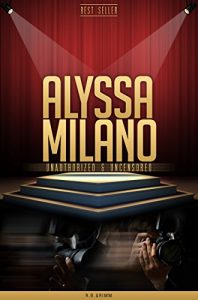 Download Alyssa Milano Unauthorized & Uncensored (All Ages Deluxe Edition with Videos) pdf, epub, ebook