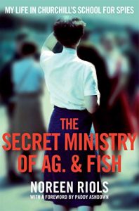 Download The Secret Ministry of Ag. & Fish: My Life in Churchill’s School for Spies pdf, epub, ebook