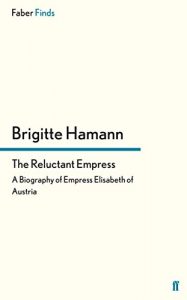 Download The Reluctant Empress: A Biography of Empress Elisabeth of Austria pdf, epub, ebook