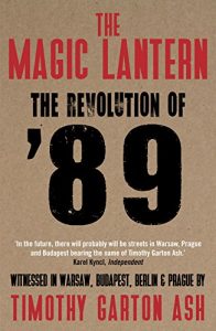Download The Magic Lantern: The Revolution of ’89 Witnessed in Warsaw, Budapest, Berlin and Prague pdf, epub, ebook