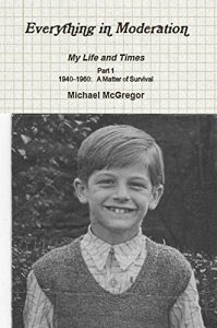 Download Everything in Moderation: My Life and Times Part 1 1940-1960 A Matter of Survival pdf, epub, ebook