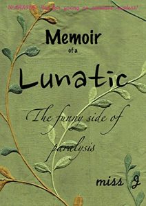 Download Memoir of a Lunatic: The Funny Side of Paralysis pdf, epub, ebook