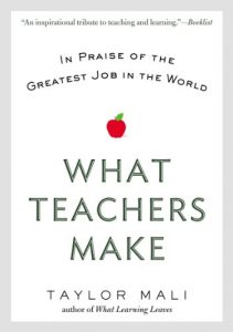 Download What Teachers Make: In Praise of the Greatest Job in the World pdf, epub, ebook