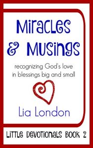 Download Miracles & Musings: recognizing God’s love in blessings big and small (Little Devotionals Book 2) pdf, epub, ebook