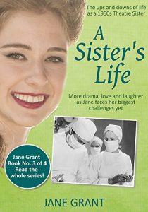 Download A Sister’s Life: The ups and downs of life as a 1950s Theatre Sister (Nurse Jane Grant Book 3) pdf, epub, ebook