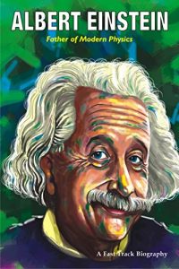Download Albert Einstein: Father Of Modern Physics (Fast Track Biographies Book 1) pdf, epub, ebook