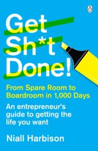 Download Get Sh*t Done!: From spare room to boardroom in 1,000 days pdf, epub, ebook
