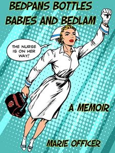 Download Bedpans Bottles Babies and Bedlam: A Memoir pdf, epub, ebook