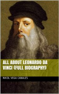 Download All About Leonardo Da Vinci (Full Biography) pdf, epub, ebook