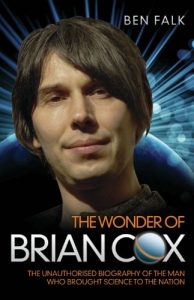 Download The Wonder of Brian Cox – The Unauthorised Biography of the Man Who Brought Science to the Nation pdf, epub, ebook