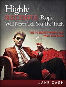 Download Highly Successful People Will Never Tell You The Truth: The 10 Secret Habits You Wish You Knew pdf, epub, ebook