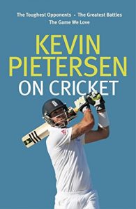 Download Kevin Pietersen on Cricket: The toughest opponents, the greatest battles, the game we love pdf, epub, ebook
