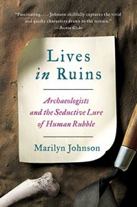 Download Lives in Ruins: Archaeologists and the Seductive Lure of Human Rubble pdf, epub, ebook