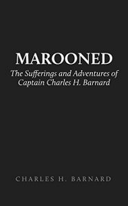 Download Marooned: The Sufferings and Adventures of Captain Charles H. Barnard pdf, epub, ebook