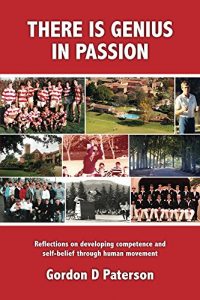 Download There is Genius in Passion: Reflections on developing competence and self-belief through human movement pdf, epub, ebook