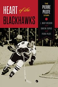 Download Heart of the Blackhawks: The Pierre Pilote Story pdf, epub, ebook