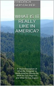 Download What is it really like in America?: A Short Description of What the Emigrant to North America Should Do, What He Can Hope For, and What He Can Expect pdf, epub, ebook