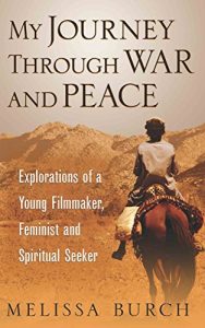 Download My Journey Through War and Peace: Explorations of a Young Filmmaker, Feminist and Spiritual Seeker (The Heroine’s Journey Book 1) pdf, epub, ebook
