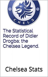 Download The Statistical Record of Didier Drogba; the Chelsea Legend. pdf, epub, ebook