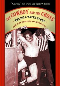 Download The Cowboy and the Cross: The Bill Watts Story: Rebellion, Wrestling and Redemption pdf, epub, ebook