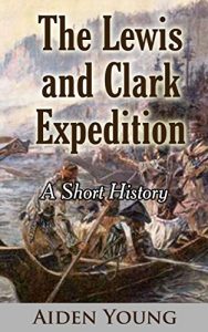 Download The Lewis and Clark Expedition – A Short History pdf, epub, ebook