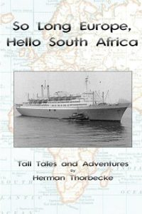 Download So Long Europe, Hello South Africa: Tall Tales and Adventures about the author’s life in South Africa during the sixties. pdf, epub, ebook