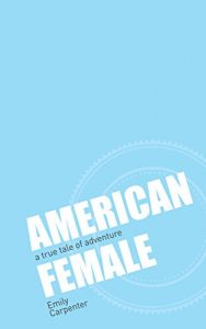 Download AMERICAN FEMALE: a true tale of adventure pdf, epub, ebook