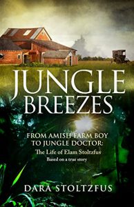 Download Jungle Breezes: From Amish Farm Boy to Jungle Doctor: The Life of Elam Stoltzfus pdf, epub, ebook