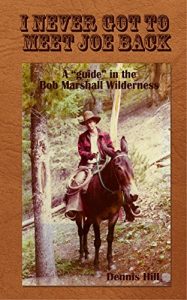 Download I Never Got To Meet Joe Back: A “guide” in the Bob Marshall Wilderness pdf, epub, ebook