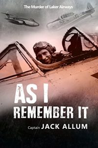 Download As I Remember It: Skytrain Demise; Tudor Crash Turkey 1959; Eastern Airways Flight 66 Crash JFK 24th June 1975; DC8 Crash Gander 12th December 1985 pdf, epub, ebook