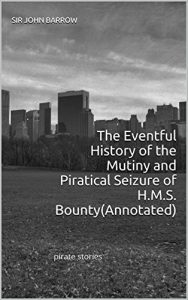 Download The Eventful History of the Mutiny and Piratical Seizure of H.M.S. Bounty(Annotated): pirate stories pdf, epub, ebook